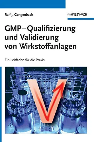 Gmp-qualifizierung Und Validierung Von Wirkstoffanlagen: Ein Leitfaden Fur Die Praxis: Ein Leitfaden für die Praxis