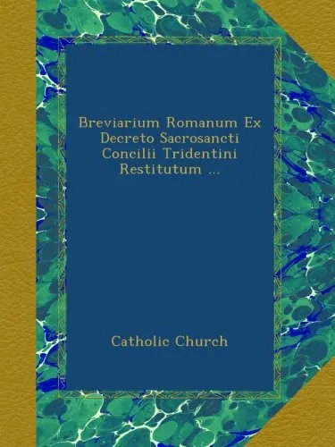 Breviarium Romanum Ex Decreto Sacrosancti Concilii Tridentini Restitutum ...