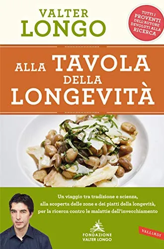 Alla tavola della longevità. Un viaggio tra tradizione e scienza alla scoperta delle zone e dei piatti della longevità, per la ricerca contro le malattie dell'invecchiamento