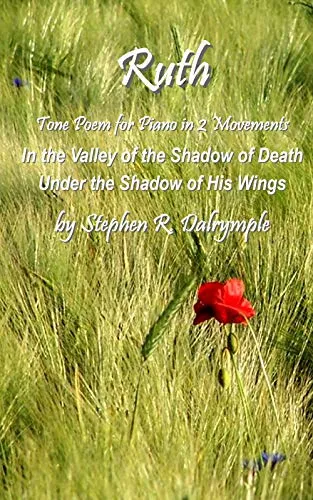 Ruth: Tone Poem for Piano in 2 Movements: In the Valley of the Shadow of Death / Under the Shadow of His Wings (English Edition)