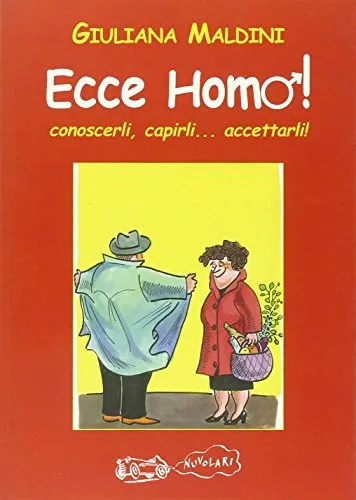 Ecce homo! Conoscerli, capirli... accettarli!