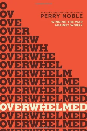 Overwhelmed?: Winning the War Against Worry