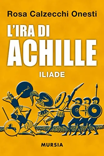 L'ira di Achille. Iliade