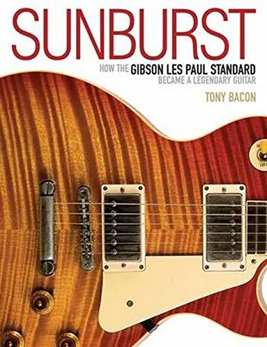 Sunburst: How The Gibson Les Paul Standard Became A Legendary Guitar [Lingua inglese]