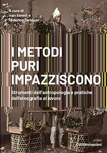 I metodi puri impazziscono: Strumenti dell'antropologia e pratiche dell'etnografia al lavoro