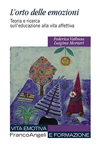 L'orto delle emozioni. Teoria e ricerca sull'educazione alla vita affettiva