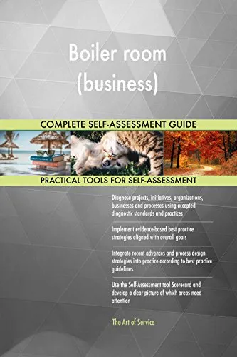 Boiler room (business) All-Inclusive Self-Assessment - More than 670 Success Criteria, Instant Visual Insights, Comprehensive Spreadsheet Dashboard, Auto-Prioritized for Quick Results