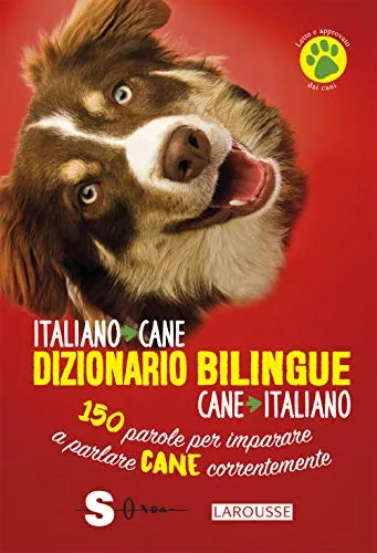 Dizionario bilingue italiano-cane, cane-italiano. 150 parole per imparare a parlare cane correntemente