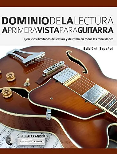 Dominio de la lectura a primera vista para guitarra: Ejercicios ilimitados de lectura y de ritmo en todas las tonalidades (leer musica en guitarra nº 1) (Spanish Edition)