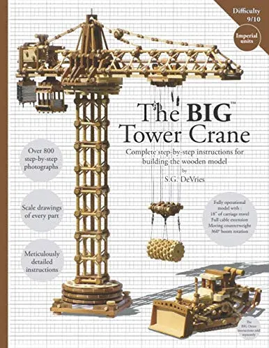 The BIG Tower Crane: Complete step-by-step instructions for building the wooden model