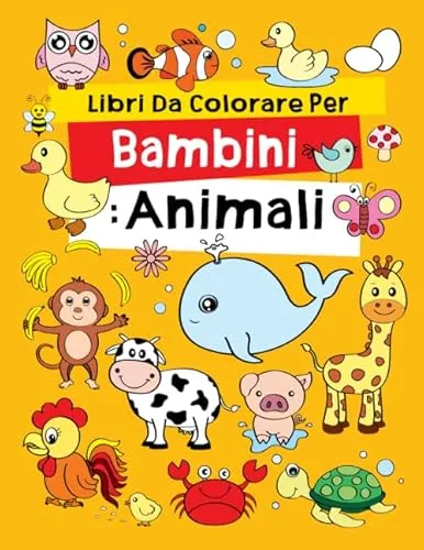 Libri Da Colorare Per Bambini: Animali: Fantastici Libri Da Colorare Bambini 2-4, 5-7, 8-10 Anni, 48 Disegni Da Colorare Per Bambini Anti Stress, Attività Creative Per Bambini