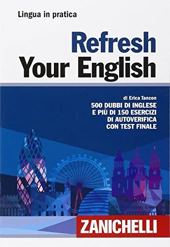 Refresh your english. 500 dubbi di inglese e più di 150 esercizi di autoverifica con test finale