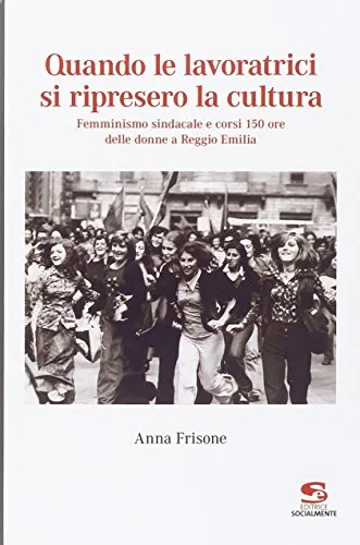 Quando le lavoratrici si ripresero la cultura. Femminismo sindacale e corsi 150 ore delle donne a Reggio Emilia