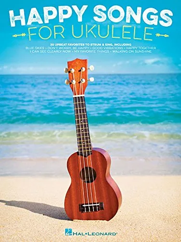 Happy Songs for Ukulele: 20 Upbeat Favorites to Strum & Sing