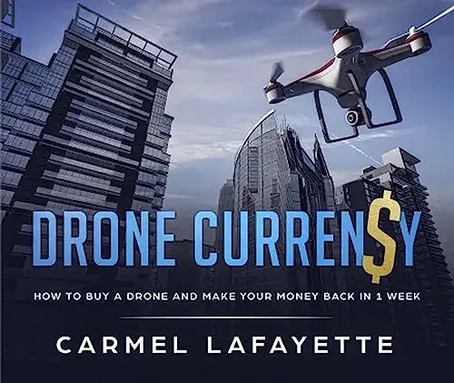 Drone Currency: "Master the Sky: How to Buy a Drone and Make Your Money Back in One Week!!" (English Edition)