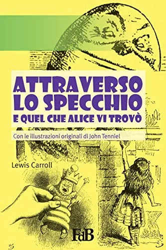 Attraverso lo specchio e quel che Alice vi trovò: Con le illustrazioni originali della prima edizione inglese: Volume 9