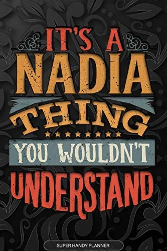 Its A Nadia Thing You Wouldnt Understand: Nadia Name Planner With Notebook Journal Calendar Personal Goals Password Manager & Much More, Perfect Gift For Nadia