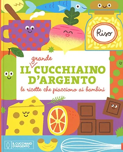 Il Grande Cucchiaino d'Argento: Le Ricette che Piacciono ai Bambini