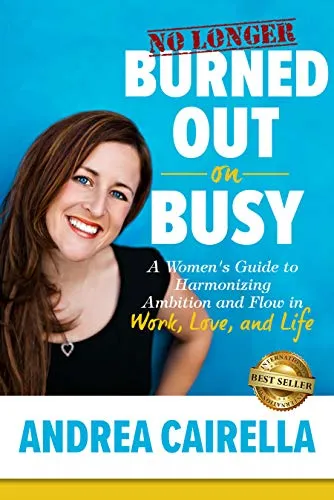 No Longer Burned Out On Busy: A Women's Guide to Harmonize Ambition and Flow in Work, Love, and Life (English Edition)