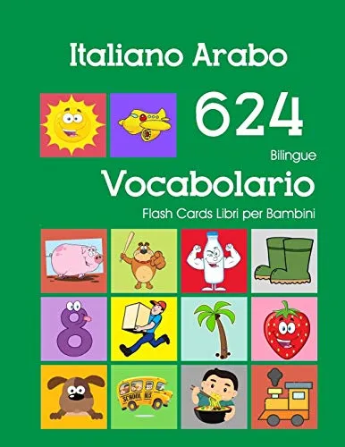 Italiano Arabo 624 Bilingue Vocabolario Flash Cards Libri per Bambini: Italian Arabic dizionario flashcards elementerre bambino