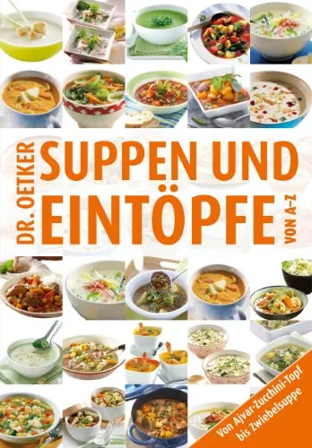 Suppen und Eintöpfe von A-Z: von Ajvar-Zucchini-Topf bis Zwiebelsuppe (German Edition)