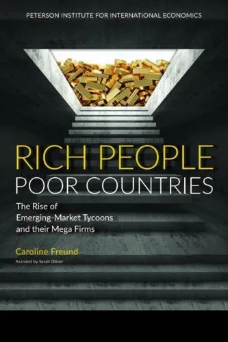 [Rich People Poor Countries: The Rise of Emerging-Market Tycoons and Their Mega Firms] [By: Caroline Freund] [January, 2016]