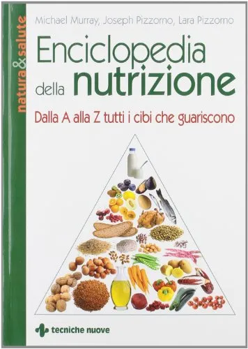 Enciclopedia della nutrizione. Dalla A alla Z tutti i cibi che guariscono