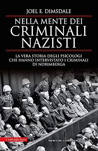 Nella mente dei criminali nazisti. La vera storia degli psicologi che hanno intervistato i criminali di Norimberga