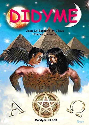 Didyme: Jean le Baptiste et Jésus Frères jumeaux (French Edition)