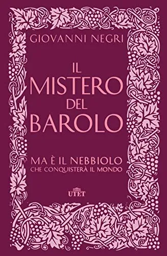 Il mistero del Barolo. Ma è il Nebbiolo che conquisterà il mondo