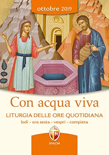 Con acqua viva. Liturgia delle ore quotidiana. Lodi, ora sesta, vespri, compieta. Ottobre 2019