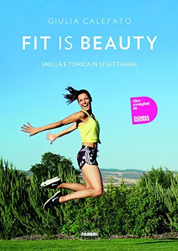 Fit is beauty. Snella e tonica in 12 settimane