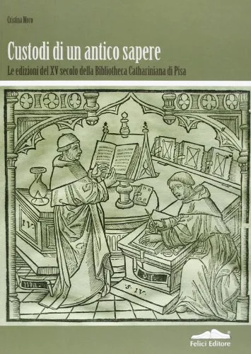 Custodi di un antico sapere. Le edizioni del XV secolo della Bibliotheca Cathariniana di Pisa