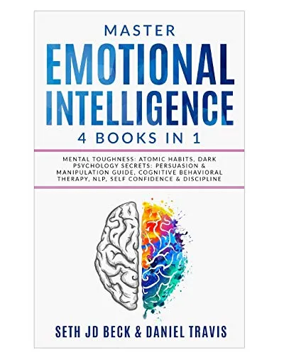 Master EMOTIONAL INTELLIGENCE: 4 Books in 1: Mental Toughness: Atomic Habits, Dark Psychology Secrets: Persuasion & Manipulation Guide, Cognitive Behavioral Therapy, NLP, Self Confidence & Discipline