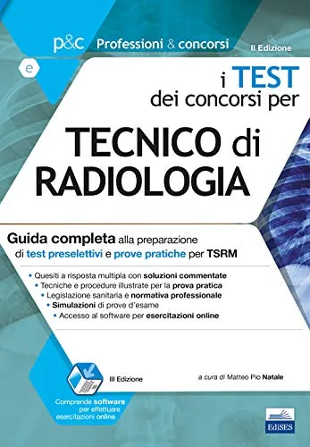 I test dei concorsi per tecnico di radiologia. Guida completa alla preparazione di test preselettivi e prove pratiche per TSRM. Con software di simulazione