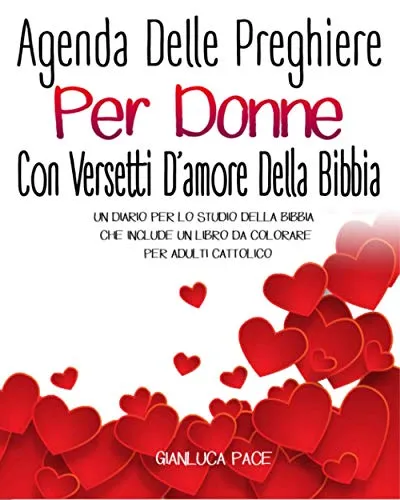 Agenda Delle Preghiere Per Donne Con Versetti D’amore Della Bibbia: Un Diario Per Lo Studio Della Bibbia Che Include Un Libro Da Colorare Per Adulti Cattolico