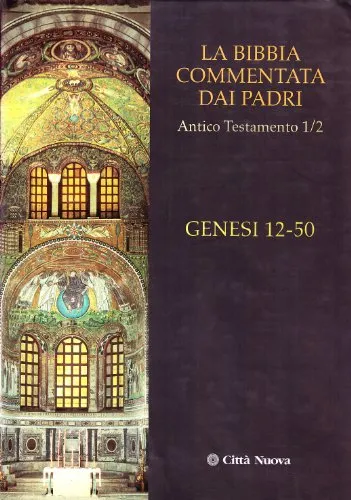 La Bibbia commentata dai Padri. Antico Testamento. Genesi 12-50 (Vol. 1/2)