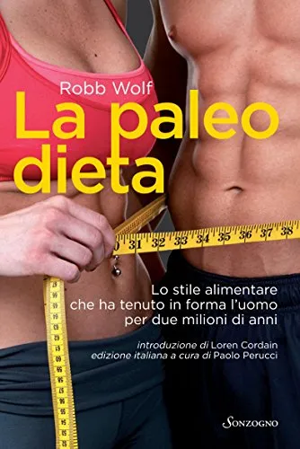 La paleo dieta: Lo stile alimentare che ha tenuto in forma l'uomo per due milioni di anni (Tascabili varia)