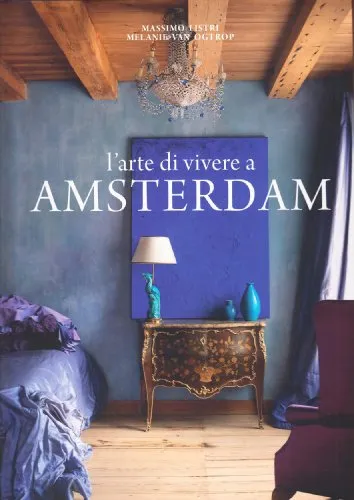 L'arte di vivere a Amsterdam. Ediz. illustrata