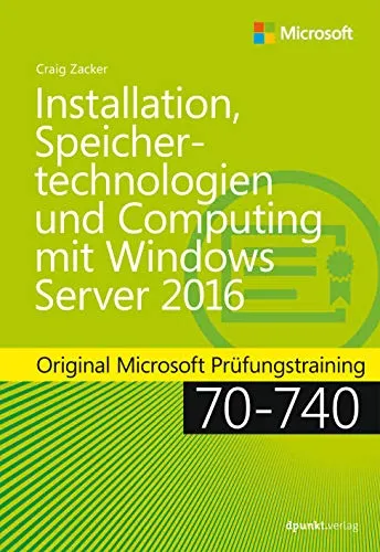 Installation, Speichertechnologien und Computing mit Windows Server 2016: Original Microsoft Prüfungstraining 70-740