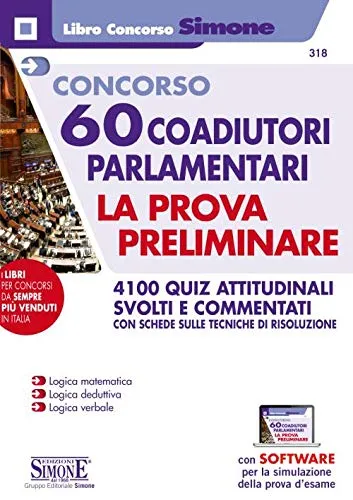 Concorso 60 coadiutori parlamentari. La prova preliminare. 4100 quiz attitudinali svolti e commentati con schede sulle tecniche di risoluzione. Con software di simulazione