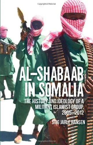 Al-Shabaab in Somalia: The History and Ideology of a Militant Islamist Group, 2005-2012 (Somali Politics and History)