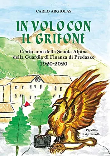 In volo con il grifone. Cento anni della Scuola Alpina della Guardia di Finanza di Predazzo 1920-2020