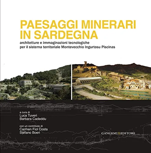 Paesaggi minerari in Sardegna: Architetture e immaginazioni tecnologiche per il sistema territoriale Montevecchio Ingurtosu Piscinas