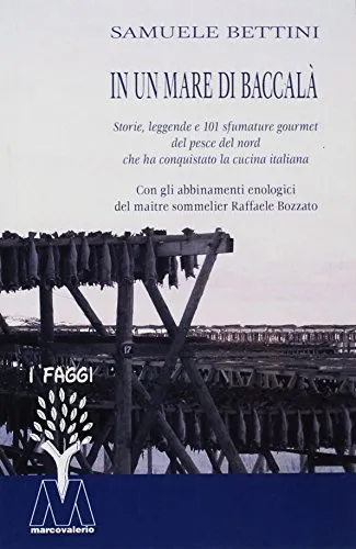 In un mare di baccalà. Storie, leggende e 101 sfumature gourmet del pesce del nord che ha conquistato la cucina italiana