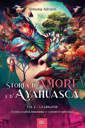 Storia d'amore e d'ayahuasca. Guarigione. Di psicanalisi, insonnia e cammini spirituali (Vol. 1)