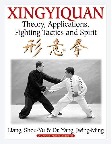 Xingyiquan: Theory, Applications, Fighting Tactics and Spirit by Yang Jwing-Ming (2002-12-16)