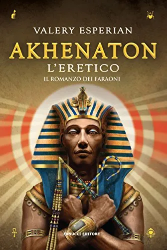 Akhenaton. L'eretico (Il romanzo dei Faraoni Vol. 2)