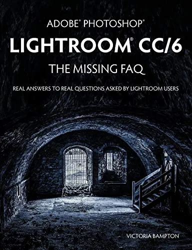 Bampton, V: Adobe Photoshop Lightroom CC/6 - The Missing FAQ