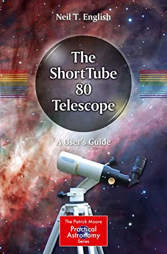The ShortTube 80 Telescope: A User's Guide (The Patrick Moore Practical Astronomy Series) (English Edition)